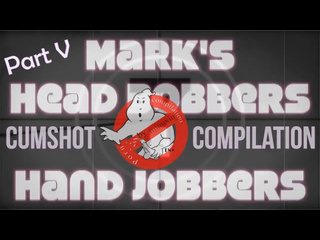 marks head bobbers and hand jobbers cumshot compilation by minuxin part v 720p